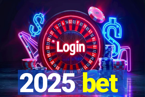 2025 bet